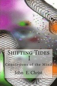 John E. Christ - Shifting Tides I: Contortions of the Mind, Häftad