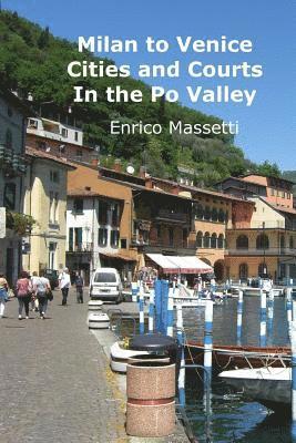 Cities and Courts In the Po Valley Milan to Venice 1