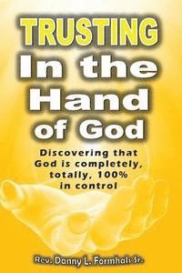 Sr. Formhals, Danny L. - Trusting in the Hand of God: God is in Control, Häftad