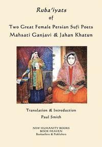 bokomslag Ruba'iyats of Two Great Female Persian Sufi Poets Mahsati Ganjavi & Jahan Khatun