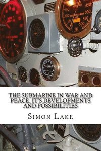 bokomslag The Submarine in War and Peace, It's Developments and Possibilities