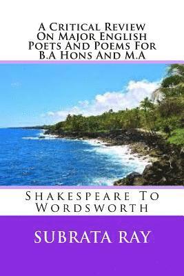 bokomslag A Critical Review On Major English Poets And Poems For B.A Hons And M.A: Shakespeare To Wordsworth