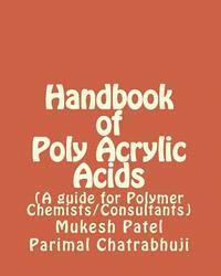 bokomslag Handbook of Poly Acrylic Acids: (A guide for Polymer Chemists/Consultants)
