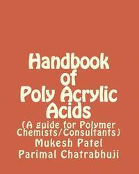 bokomslag Handbook of Poly Acrylic Acids: (A guide for Polymer Chemists/Consultants)