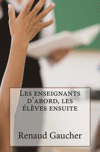 bokomslag Les enseignants d'abord, les élèves ensuite: Après l'entreprise libérée, l'administration libérée