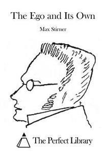 Max Stirner, The Perfect Library - The Ego and Its Own, Häftad