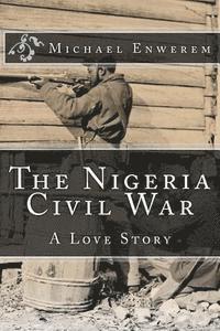 bokomslag The Nigeria Civil War: A Love Story