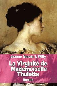 Willy, Jeanne Marais - La Virginité de Mademoiselle Thulette, Häftad