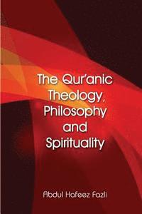 bokomslag The Qur'anic Theology, Philosophy and Spirituality