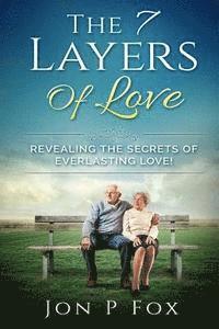 bokomslag The 7 Layers of Love: Revealing the Secrets of Everlasting Love!