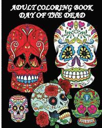 bokomslag Adult Coloring Book Day Of The Dead: Dia De Los Muertos: Sugar Skulls Coloring Pages