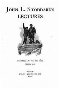 John L. Stoddard's Lectures - Vol. I 1