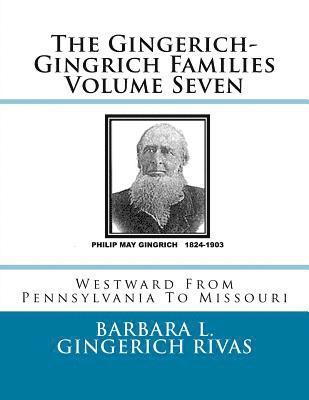 bokomslag The Gingerich-Gingrich Families Volume Seven: Westward From Pennsylvania To Missouri