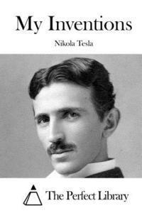 Nikola Tesla, The Perfect Library - My Inventions, Häftad