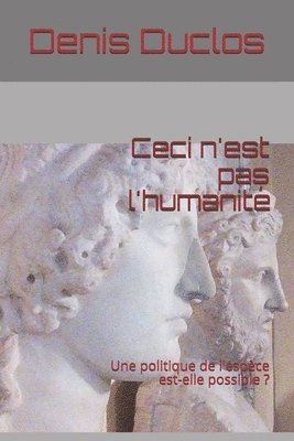 Denis Henri Duclos - Ceci n'est pas l'humanité: Une politique de l'espèce est-elle possible ?, Häftad