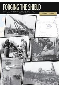 Forging the Shield: The U.S. Army in Europe, 1951-1962 1