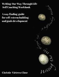 bokomslag Writing Our Way Through Life, A Self Coaching Workbook: For Self-Esteem Building and Goals Development