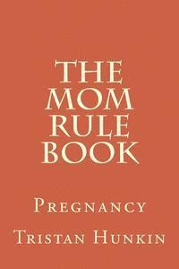 Tristan Hunkin - The Mom Rule Book: Pregnancy, Häftad