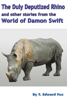 Thomas Hudson, T. Edward Fox - The Duly Deputized Rhino: The third trio of Damon Swift invention stories, Häftad. Tillgänglighet: Lägg i varukorg