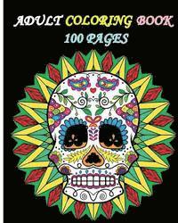 Adult Coloring Book 100 Pages: Stress Relieving Designs Featuring Mandalas & Sugar Skull 1