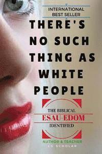 bokomslag There's No Such Thing As White People: The Biblical Esau-Edom Identified