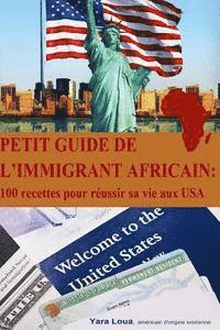 Petit Guide de l immigrant Africain: 100 recettes pour reussir sa vie aux USA 1