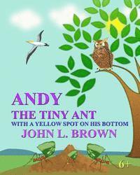 Andy The Tiny Ant: With A Yellow Spot On His Bottom 1