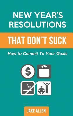 Jake Allen - New Year's Resolutions That Don't Suck: How to Commit to Your Goals, Häftad