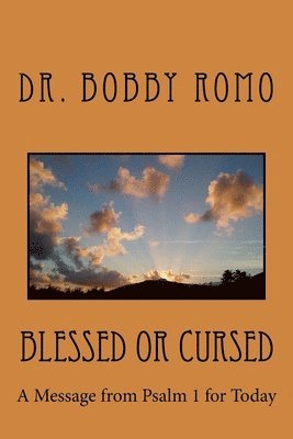 Bobby Romo - Blessed or Cursed: A Message from Psalm 1 for Today, Häftad