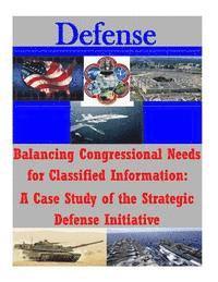 bokomslag Balancing Congressional Needs for Classified Information: A Case Study of the Strategic Defense Initiative