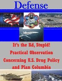 It's the Kd, Stupid! Practical Observation Concerning U.S. Drug Policy and Plan Columbia
