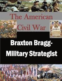 bokomslag Braxton Bragg- Military Strategist
