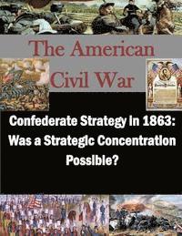 bokomslag Confederate Strategy in 1863: Was a Strategic Concentration Possible?