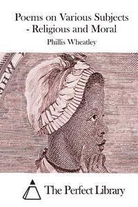 Poems on Various Subjects - Religious and Moral