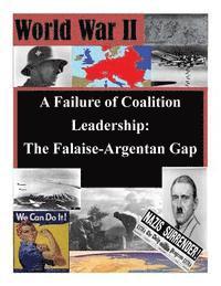 bokomslag A Failure of Coalition Leadership: The Falaise-Argentan Gap