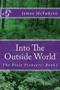 bokomslag Into The Outside World: The Pixie Pioneers: Book1