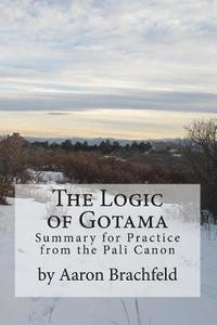 bokomslag The Logic of Gotama: an introduction and guide for practice
