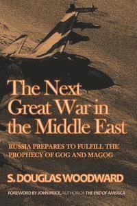 bokomslag The Next Great War in the Middle East: Russia Prepares to Fulfill the Prophecy of Gog and Magog
