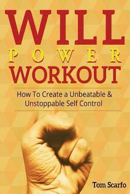 bokomslag Willpower Workout: How To Create A Unbeatable & UnStoppable Self Control