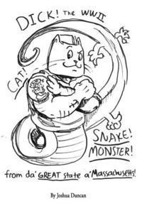 bokomslag Dick! The WWII Cat-Snake-Monster!: From da' Great State a' Massachusetts!