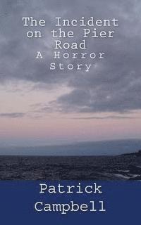 Patrick Campbell - The Incident on the Pier Road: A Horror Story, Häftad