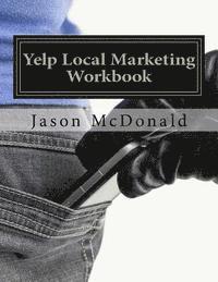 Jason McDonald Ph. D. - Yelp Local Marketing Workbook: How to Use Yelp for Business, Häftad