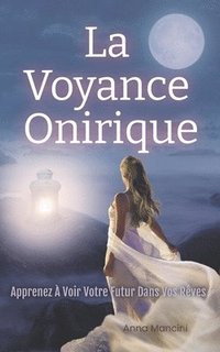 bokomslag La Voyance Onirique, Apprenez A Voir Votre Futur Dans Vos Reves