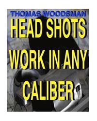 bokomslag Head Shots Work In Any Caliber