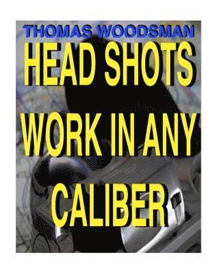 Head Shots Work In Any Caliber 1