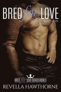 Bred For Love: A Royal Rebellion 1