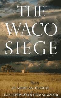 bokomslag The Waco Siege: An American Tragedy