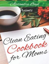 bokomslag Clean Eating Cookbook for Moms