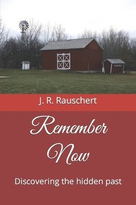 J. R. Rauschert - Remember Now: Discovering the hidden past, Häftad