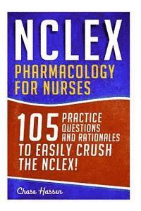 bokomslag NCLEX: Pharmacology for Nurses: 105 Nursing Practice Questions & Rationales to EASILY Crush the NCLEX!